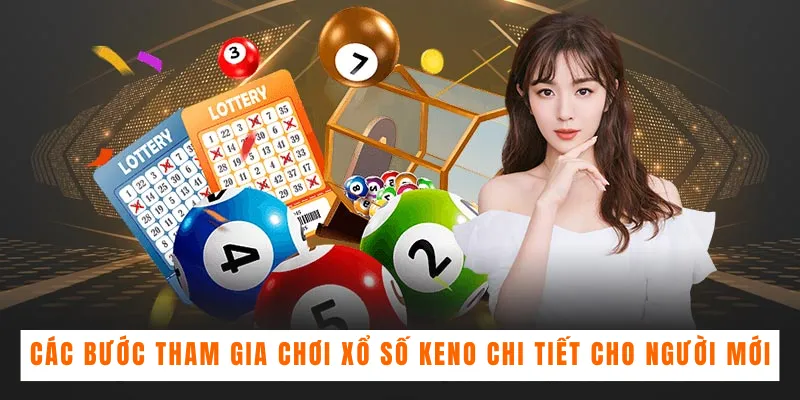 Các bước tham gia chơi xổ số Keno chi tiết cho người mới