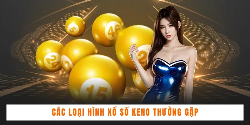 Các loại hình xổ số Keno thường gặp