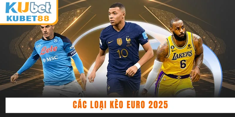 Tổng hợp các loại kèo Euro khi chơi tại Kubet88