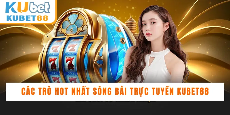 Top game casino siêu hot hit tại Kubet88