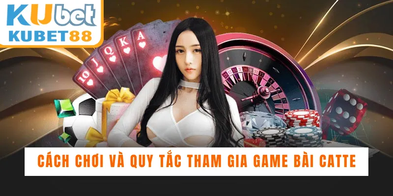 Cách Chơi Game Bài Catte Chi Tiết Giúp Bạn Thắng Lớn