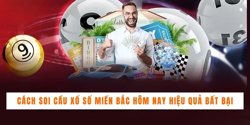 Cách chơi xổ số miền Bắc hôm nay dễ hiểu nhất 