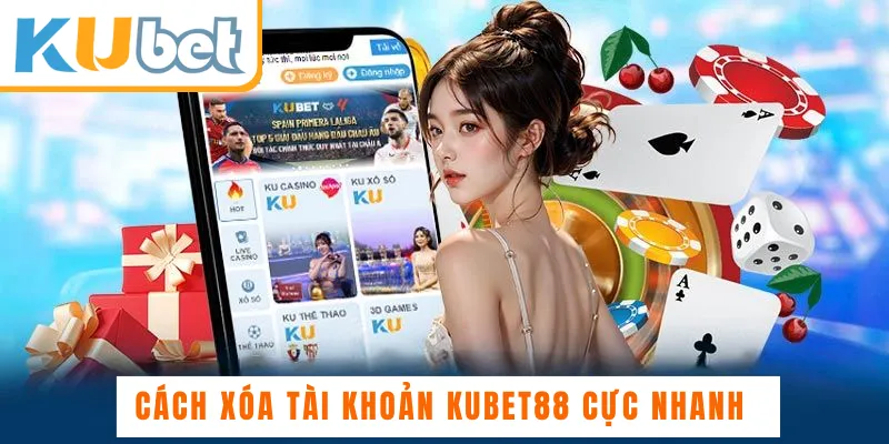 Cách xóa tài khoản Kubet88 cực nhanh 