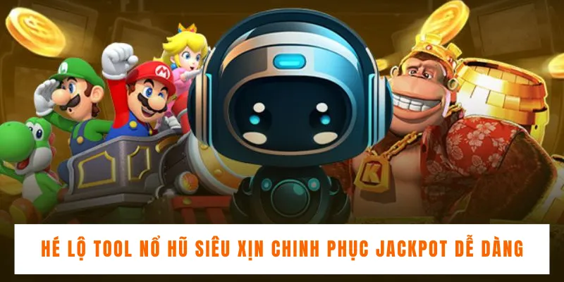 Hé Lộ Tool Nổ Hũ Siêu Xịn Chinh Phục Jackpot Dễ Dàng