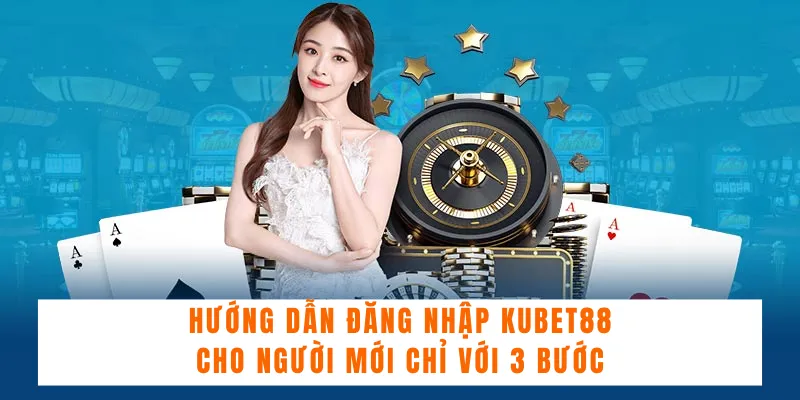 Hướng dẫn đăng nhập Kubet88 an toàn với hai cách đơn giản