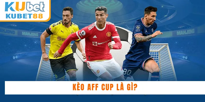 Kèo AFF Cup là gì?