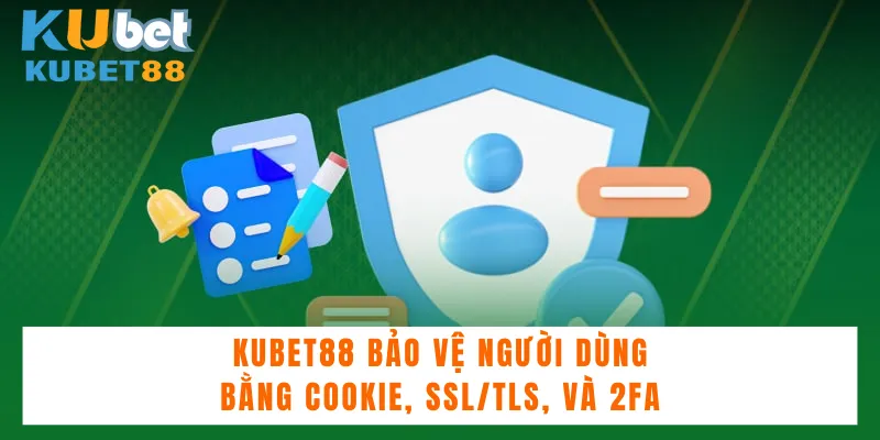 Kubet88 bảo vệ người dùng bằng Cookie, SSL/TLS, và 2FA.