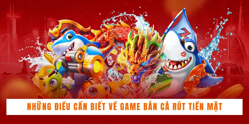 Điểm đặc biệt của game bắn cá rút tiền