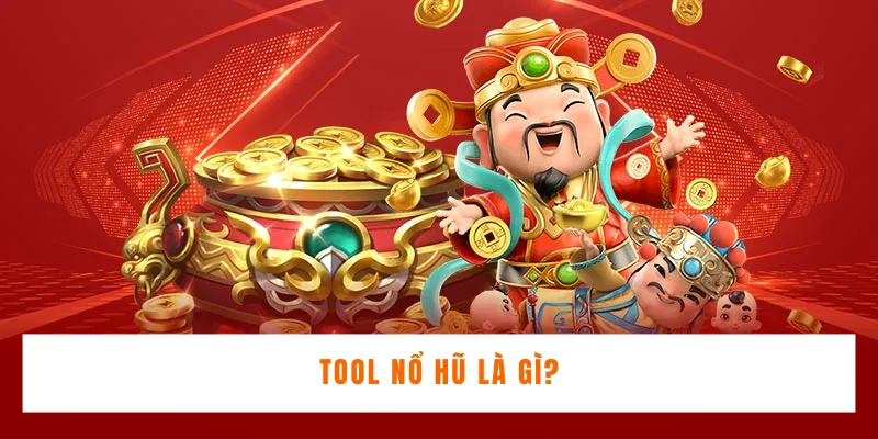 Tool nổ hũ là gì?