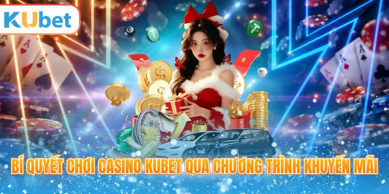Bí quyết chơi casino KUBET qua chương trình khuyến mãi