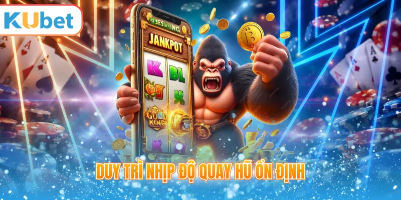 Các tính năng quay hũ bất bại
