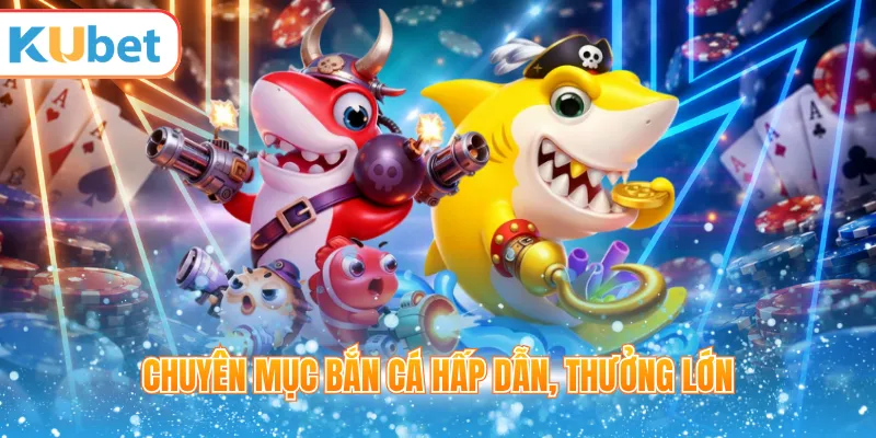 Bắn cá hấp chuyên nghiệp, thưởng lớn