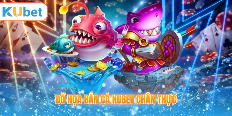 Đồ họa bắn cá KUBET chân thực