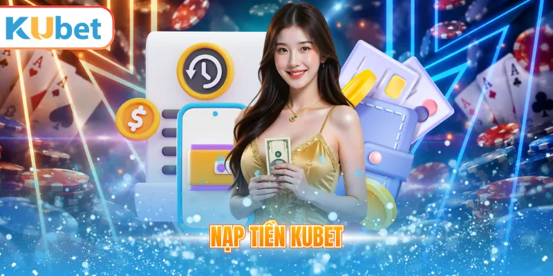 Nạp Tiền KUBET