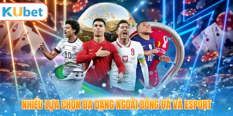 Nhiều lựa chọn đa dạng ngoài bóng đá và Esport