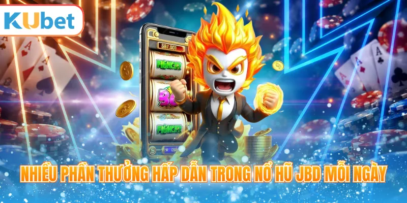 Nhiều phần thưởng hấp dẫn trong nổ hũ JBD mỗi ngày