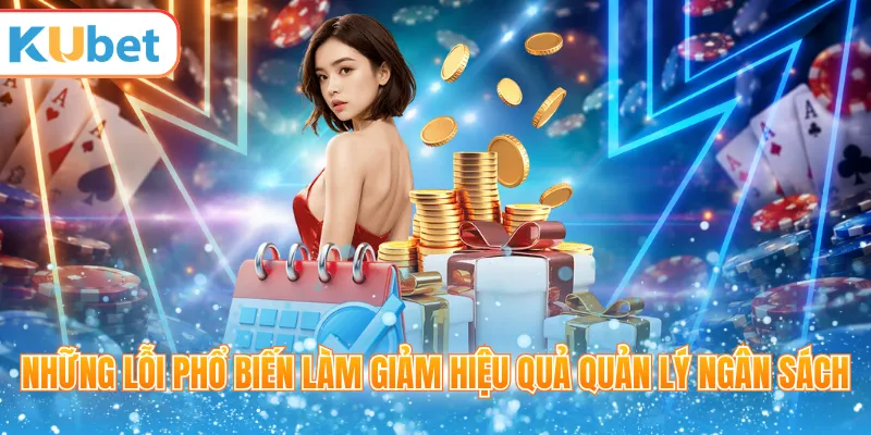 Những lỗi phổ biến làm giảm hiệu quả quản lý ngân sách