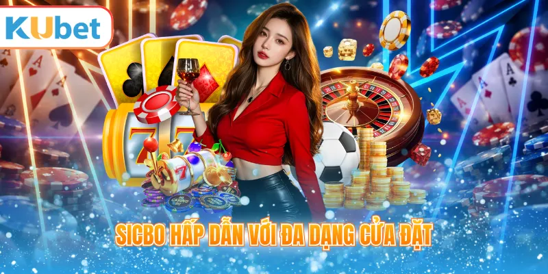 Sicbo hấp dẫn với đa dạng cửa đặt