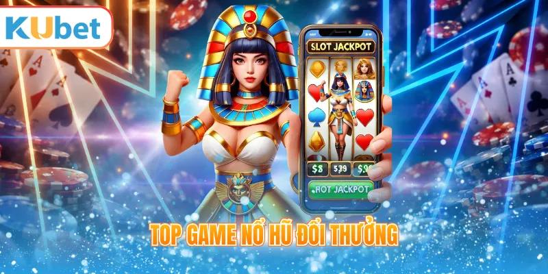 Top game nổ hũ đổi thưởng