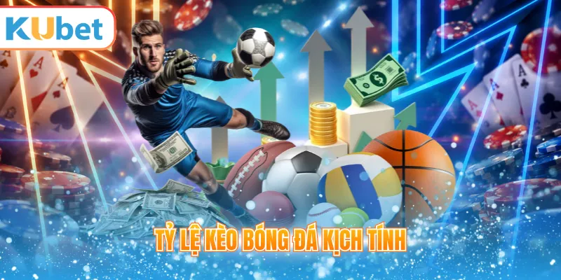 Tỷ lệ kèo bóng đá kịch tính