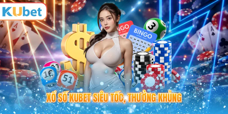 Xổ số KUBET siêu tốc, thưởng khủng